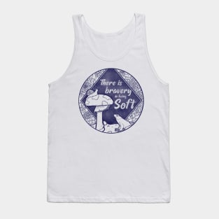 There is Bravery in being Soft Tank Top